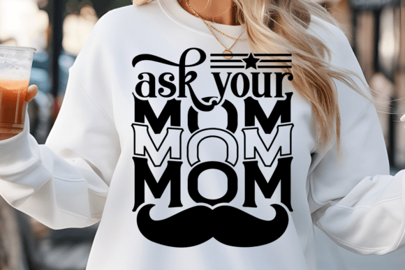 Ask Your Mom SVG, Dad Shirt Quotes SVG Graphics and Crafts