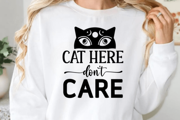 Cat Here Don t Care SVG Graphics for Crafts