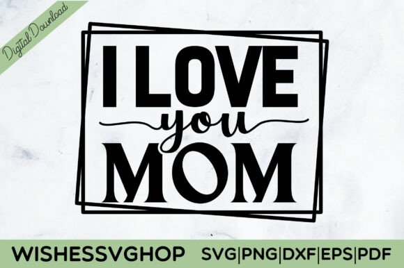 I Love You Mom SVG PNG Review