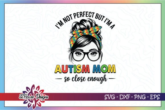 I m Not Perfect but I m a Autism Mom SVG Graphics and Crafts