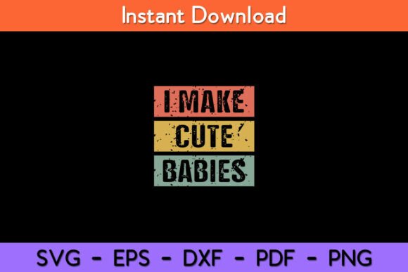 I Make Cute Babies Dad Mom Svg Design Graphics and Crafts Review