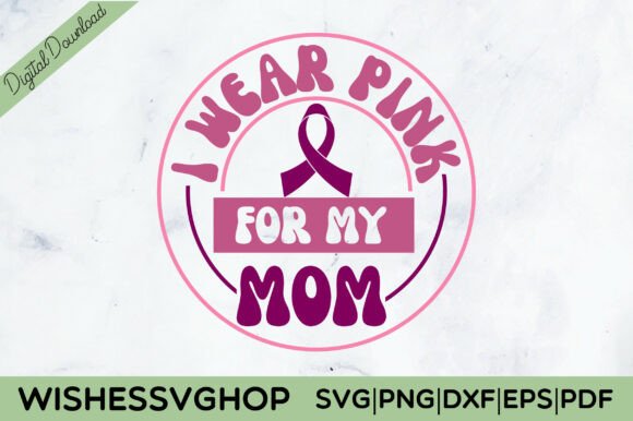 I Wear Pink for My Mom SVG PNG Graphics and Crafts Review