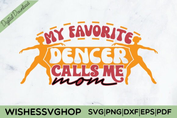 My Favorite Dencer Call Me Mom SVG PNG Graphics and Crafts Review