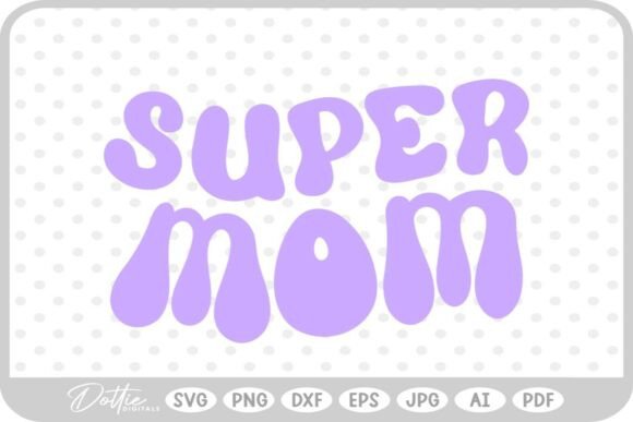 Super Mom SVG PNG DXF Graphics in Crafts