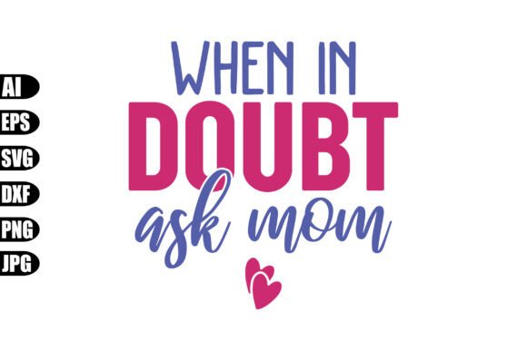 When in Doubt Ask Mom Svg Graphics and Crafts Review